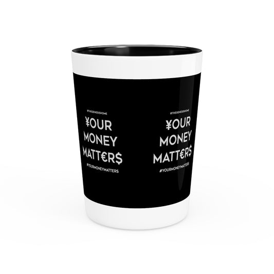 Your Money Matters Shot Glass